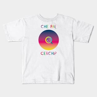 Che fai, cerchi? Kids T-Shirt